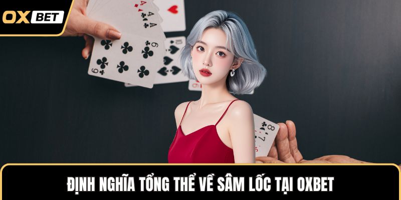 Định nghĩa tổng thể về sâm lốc tại OXBET